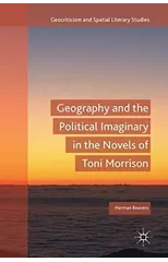 Geography and the Political Imaginary in the Novels of Toni Morrison