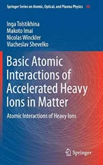 Basic Atomic Interactions of Accelerated Heavy Ions in Matter