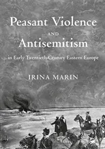 Peasant Violence and Antisemitism in Early Twentieth-Century Eastern Europe (2018)