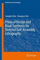 Physical Design and Mask Synthesis for Directed Self-Assembly Lithography (2018)