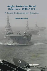 Anglo-Australian Naval Relations, 1945–1975