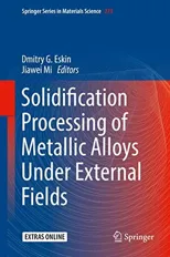 Solidification Processing of Metallic Alloys Under External Fields (2018)