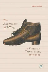 The Experience of Idling in Victorian Travel Texts, 1850–1901