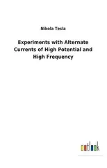 Experiments with Alternate Currents of High Potential and High Frequency