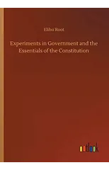 Experiments in Government and the Essentials of the Constitution