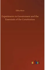 Experiments in Government and the Essentials of the Constitution