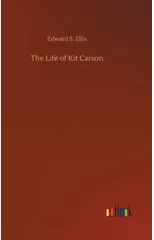 The Life of Kit Carson