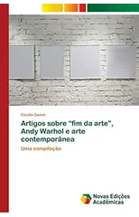 Artigos sobre "fim da arte", Andy Warhol e arte contemporanea