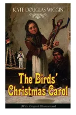 The Birds' Christmas Carol (with Original Illustrations)