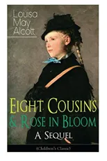 Eight Cousins & Rose in Bloom - A Sequel (Children's Classic)