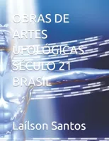 Obras de Artes Ufologicas Seculo 21 Brasil