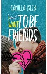 I Don't Want To Be Friends