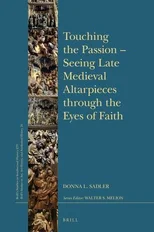 Touching the Passion — Seeing Late Medieval Altarpieces through the Eyes of Faith