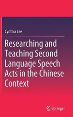 Researching and Teaching Second Language Speech Acts in the Chinese Context (2018)