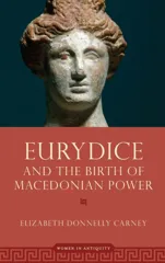 Eurydice and the Birth of Macedonian Power