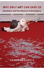 Why Only Art Can Save Us