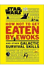 Star Wars How Not to Get Eaten by Ewoks and Other Galactic Survival Skills