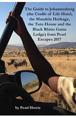 The Guide to Johannesburg (the Cradle of Life Hotel, the Mandela Heritage, the Tutu House and the Black Rhino Game Lodge) from Pearl Escapes 2017