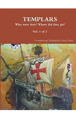 TEMPLARS Who were they? Where did the go? Vol 1 of 2