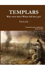 TEMPLARS Who were they? Where did they go? Vol 2 of 2