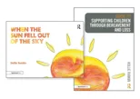 Supporting Children through Bereavement and Loss & When the Sun Fell Out of the Sky