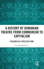 A History of Romanian Theatre from Communism to Capitalism