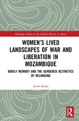Women’s Lived Landscapes of War and Liberation in Mozambique