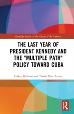The Last Year of President Kennedy and the "Multiple Path" Policy Toward Cuba
