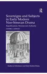 Sovereigns and Subjects in Early Modern Neo-Senecan Drama