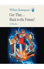William Shakespeare's Get Thee Back to the Future!