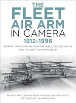 The Fleet Air Arm in Camera 1912-1996