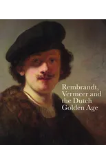 Rembrandt, Vermeer and the Dutch Golden Age