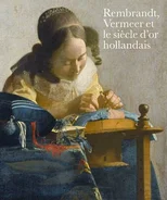 Rembrandt, Vermeer et le siecle d’or hollandais