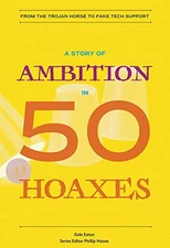 A Story of Ambition in 50 Hoaxes
