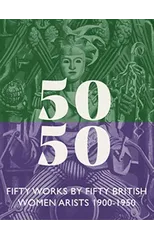 Fifty Works by Fifty British Women Artists 1900 – 1950