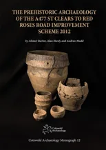 The Prehistoric Archaeology of the A477 St Clears to Red Roses Road Improvement Scheme 2012