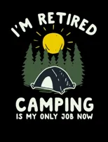I'm Retired Camping Is My Only Job Now