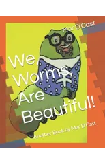 We, Worms, Are Beautiful!