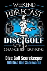 Weekend Forecast Disc Golf with a Chance of Drinking