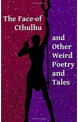The Face of Cthulhu and Other Weird Poetry and Tales