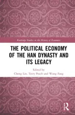 The Political Economy of the Han Dynasty and Its Legacy