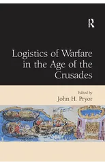 Logistics of Warfare in the Age of the Crusades