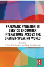 Pragmatic Variation in Service Encounter Interactions across the Spanish-Speaking World
