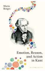 Emotion, Reason, and Action in Kant