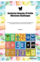 Gerberian Shepsky 20 Selfie Milestone Challenges Gerberian Shepsky Milestones for Memorable Moments, Socialization, Indoor & Outdoor Fun, Training Volume 3