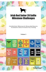 Irish Red Setter 20 Selfie Milestone Challenges Irish Red Setter Milestones for Memorable Moments, Socialization, Indoor & Outdoor Fun, Training Volume 3