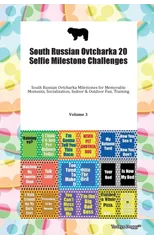 South Russian Ovtcharka 20 Selfie Milestone Challenges South Russian Ovtcharka Milestones for Memorable Moments, Socialization, Indoor & Outdoor Fun, Training Volume 3