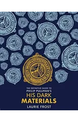 The Definitive Guide to Philip Pullman's His Dark Materials