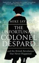 The Unfortunate Colonel Despard