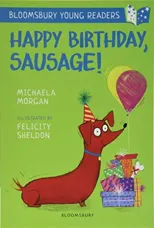 Happy Birthday, Sausage! A Bloomsbury Young Reader